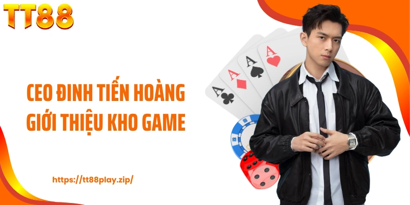 CEO Đinh Tiến Hoàng giới thiệu kho game