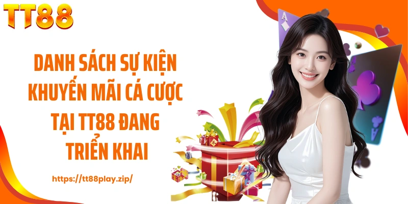 Danh sách sự kiện khuyến mãi cá cược tại TT88 đang triển khai