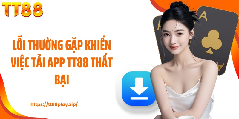 Lỗi thường gặp khiến việc tải app TT88 thất bại
