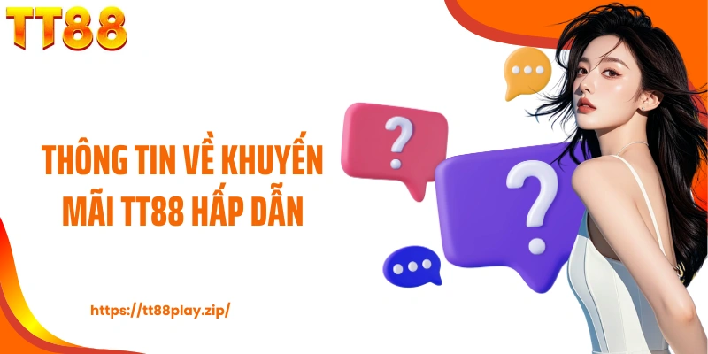 Thông tin về khuyến mãi TT88 hấp dẫn