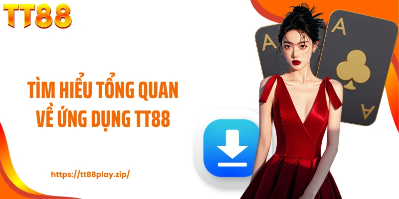 Tìm hiểu tổng quan về ứng dụng TT88